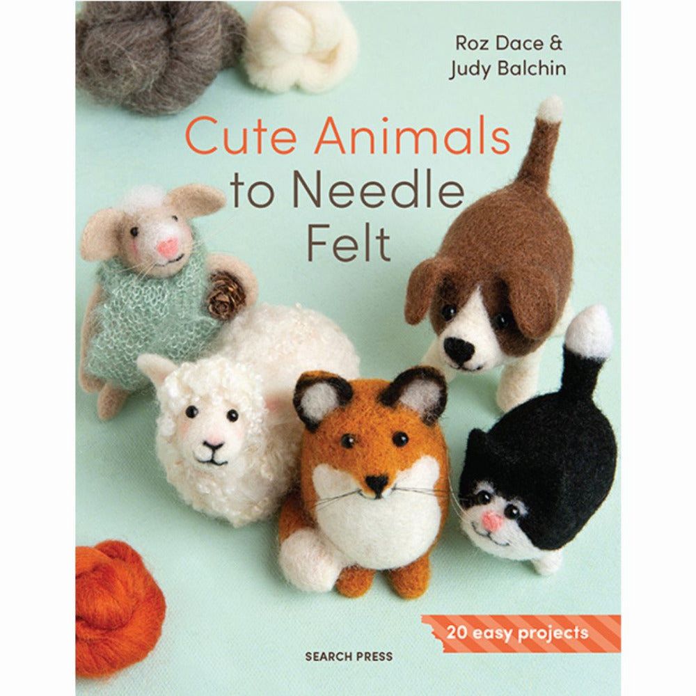 Cute Animals to Needle Felt by Roz Dace & Judy Balchin