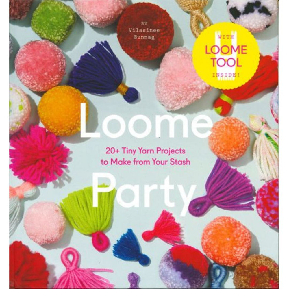 Loome Party - 20+ Tiny Yarn Projects to Make from Your Stash by Vilasinee Bunnag