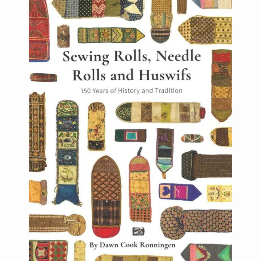 Sewing Rolls, Needle Rolls and Huswifs - 150 Years of History and Tradition, by Dawn Cook Ronningen