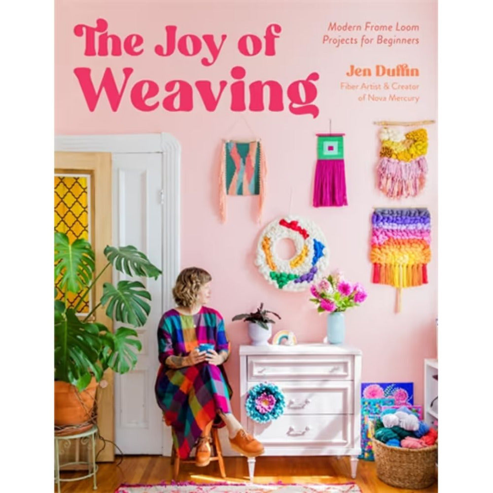 The Joy of Weaving - Modern Frame Loom Projects for Beginners by Jen Duff