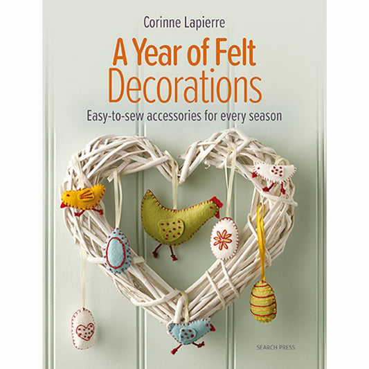 A Year of Felt Decorations - Easy-to-sew accessories for Every Season by Corinne Lapierre