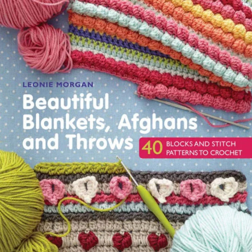 Beautiful Blankets, Afghans and Throws - 40 Blocks & Stitch Patterns to Crochet by Leonie Morgan