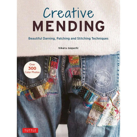 Creative Mending Beautiful Darning, Patching and Stitching Techniques by Hikaru Noguchi