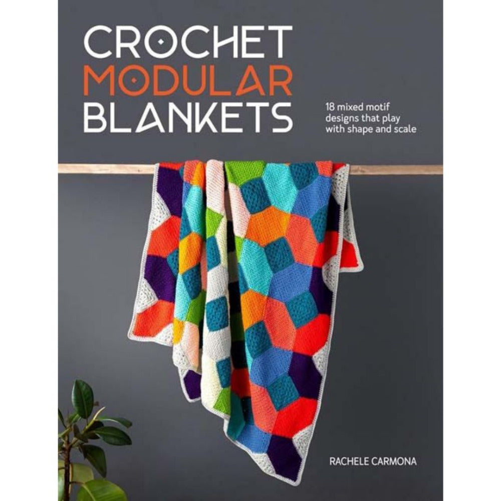 Crochet Modular Blankets - 18 Mixed Motif Designs that Play with Shape and Scale by Rachele Carmona
