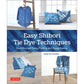 Easy Shibori Tie Dye Techniques Do-it-Yourself Tying, Folding and Resist Dyeing Studio by TAC Creative