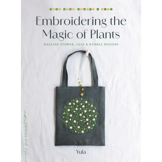 Embroidering the Magic of Plants Healing Flower, Leaf, and Herbal Designs by Yula