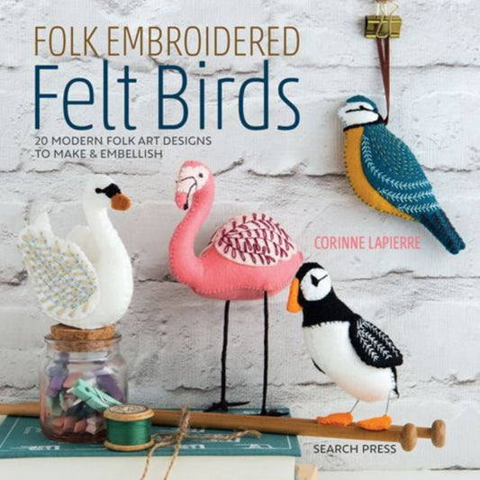 Folk Embroidered Felt Birds - 20 Modern Folk Art Designs to Make & Embellish by Corinne Lapierre