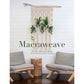 Macraweave - Macramé Meets Weaving with 18 Stunning Home Décor Projects by Amy Mullins & Marnia Ryan-Raison
