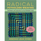 Radical Potholder Weaving Techniques and Inspiration for the Potholder Loom - 100+ Weaving Patterns by Deborah Jean Cohen
