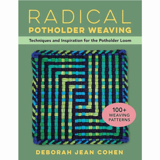 Radical Potholder Weaving Techniques and Inspiration for the Potholder Loom - 100+ Weaving Patterns by Deborah Jean Cohen