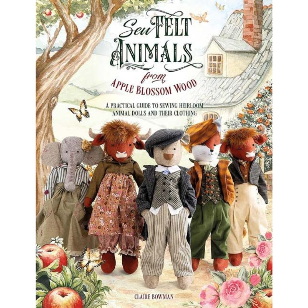 Sew Felt Animals from Apple Blossom Wood A Practical Guide to Sewing Heirloom Animal Dolls and their Clothing
by Claire Bowman
