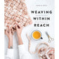 Weaving Within Reach Beautiful Woven Projects by Hand or by Loom by Anne Weil