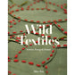 Wild Textiles - Grown, Foraged, Found by Alice Fox